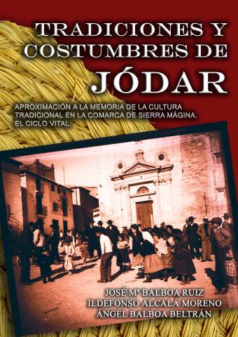 TRADICIONES Y COSTUMBRES DE JÓDAR. Aproximación a la memoria de la cultura tradicional en la comarca de Sierra Mágina. El ciclo vital - . 